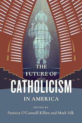 The Future of Catholicism in America (The Future of Religion in America) by Silk, Mark; Killen, Patricia O`conn | Paperback | Roman Catholicism 2