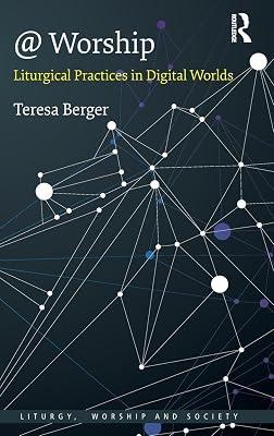 @ Worship: Liturgical Practices in Digital Worlds (Liturgy, Worship and Society Series) by Berger, Teresa | Paperback | Christianity 2