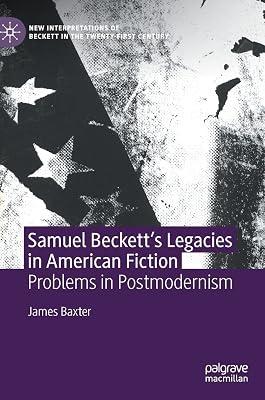 Samuel Beckett’s Legacies in American Fiction: Problems in Postmodernism (New Interpretations of Beckett in the Twenty-First Century) by James Baxter | Hardcover | Literary Studies: From C 1900 - 2