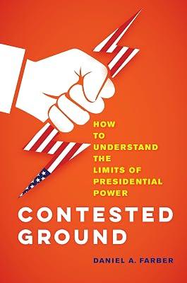 Contested Ground: How to Understand the Limits of Presidential Power by Farber, Daniel A. | Hardcover | Law 2