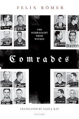 Comrades: The Wehrmacht from Within by Alex J. Kay; Felix Romer | Hardcover | European History 2