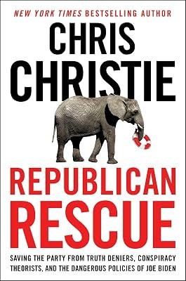 Republican Rescue: Saving the Party from Truth Deniers, Conspiracy Theorists, and the Dangerous Policies of Joe Biden by Christie, Chris | Hardcover | Political Science 2