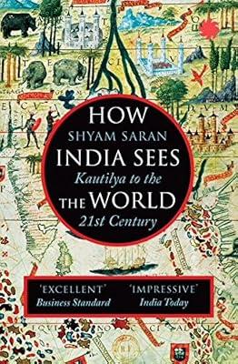 How India Sees the World: Kautilya to the 21st Century by Shyam Saran | Paperback | General & World History 2