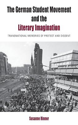 The German Student Movement and the Literary Imagination: Transnational Memories of Protest and Dissent: 9 (Protest, Culture and Society) by Rinner, Susanne | Library | Literary Studies: From C 1900 - 2