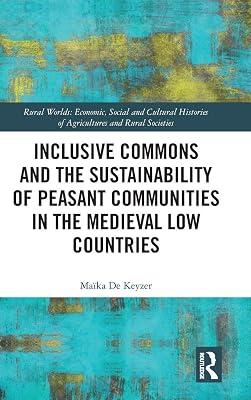 Inclusive Commons and the Sustainability of Peasant Communities in the Medieval Low Countries (Rural Worlds: Economic, Social and Cultural Histories of Agricultures and Rural Societies) by De Keyzer, Maika | Hardcover | History 2