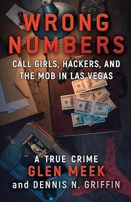 Wrong Numbers: Call Girls, Hackers, And The Mob In Las Vegas by Griffin, Dennis N; Meek, Glen | Paperback | True Stories 2