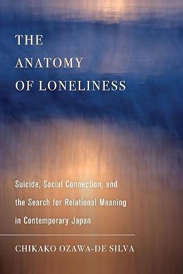 The Anatomy of Loneliness: Suicide, Social Connection, and the Search for Relational Meaning in Contemporary Japan: 14 (Ethnographic Studies in Subjectivity, 14) by Ozawa-de Silva, Chikako | Hardcover | Social Science 2