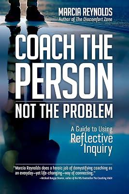 Coach the Person, Not the Problem: A Guide to Using Reflective Inquiry by Reynolds, Marcia | Paperback | Business & Economics 2