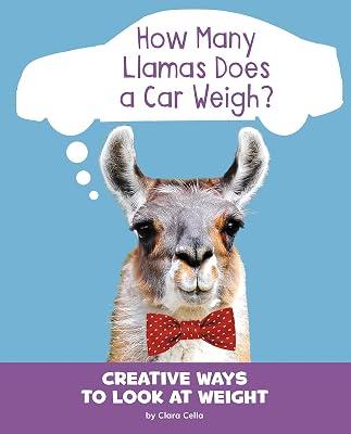 How Many Llamas Does a Car Weigh?: Creative Ways to Look at Weight (Pebble Sprout) by Cella, Clara | Paperback | Juvenile Nonfiction 2