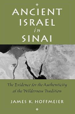 Ancient Israel in Sinai: The Evidence for the Authenticity of the Wilderness Tradition by James Hoffmeier | Paperback | Religion 2