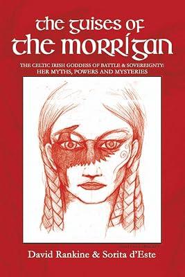 The Guises of the Morrigan: The Celtic Irish Goddess of Battle & Sovereignty: Her Myths, Powers and Mysteries by D'Este, Sorita; Rankine, David | Paperback | Folklore 2