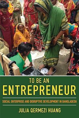 To Be an Entrepreneur: Social Enterprise and Disruptive Development in Bangladesh by Huang, Julia Qermezi | Paperback | Gender Studies: Women 2