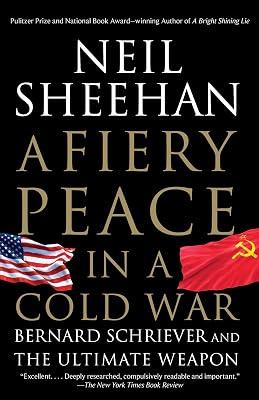 A Fiery Peace in a Cold War: Bernard Schriever and the Ultimate Weapon by Sheehan, Neil | Paperback | History 2