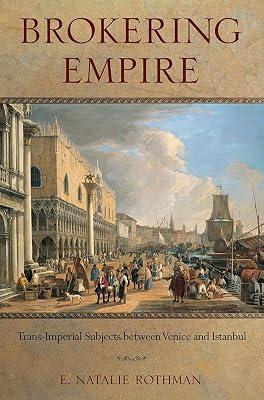Brokering Empire: Trans-Imperial Subjects between Venice and Istanbul by Rothman, E. Natalie | Paperback | History 2