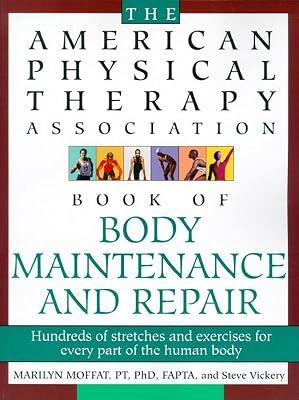 The American Physical Therapy Association Book of Body Repair and Maintenance: Hundreds of Stretches and Exercises for Every Part of the Human Body by Vickery, Steve; Moffat, Marilyn | Paperback | Health & Fitness 2