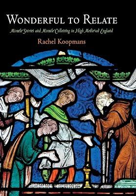 Wonderful to Relate: Miracle Stories and Miracle Collecting in High Medieval England (The Middle Ages Series) by Koopmans, Rachel | Hardcover | Literary Criticism 2