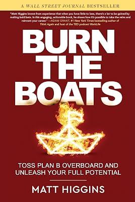 Burn the Boats: Toss Plan B Overboard and Unleash Your Full Potential by Higgins, Matt | Hardcover | Business & Economics 2
