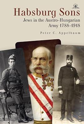 Habsburg Sons: Jews in the Austro-Hungarian Army, 1788-1918 by Appelbaum, Peter C. | Paperback | History 2