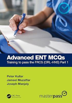 Advanced ENT MCQs: Training to Pass the FRCS (ORL-HNS) (MasterPass) by Kullar, Peter; Manjaly, Joseph; Muzaffar, Jameel | Hardcover | Otorhinolaryngology (Ent) 2