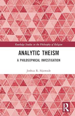 Analytic Theism: A Philosophical Investigation (Routledge Studies in the Philosophy of Religion) by Sijuwade, Joshua R. | Hardcover | Philosophy Of Religion 2