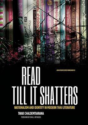 Read till it shatters: Nationalism and identity in modern Thai literature: 10 (Asian Studies Series) by Chaloemtiarana, Thak | Paperback | Literature: History & Criticism 2