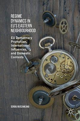 Regime Dynamics in EU's Eastern Neighbourhood: EU Democracy Promotion, International Influences, and Domestic Contexts by UNKNOWN | Hardcover | Political Structures: Democracy 2