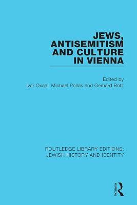Jews, Antisemitism and Culture in Vienna: 6 (Routledge Library Editions: Jewish History and Identity) | Hardcover | History 2