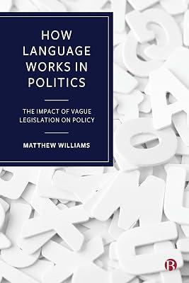 How Language Works in Politics: The Impact of Vague Legislation on Policy by Williams, Matthew | Hardcover | Political Structure & Processes 2
