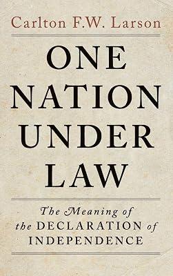 One Nation Under Law: The Meaning of the Declaration of Independence by Larson, Carlton F. W. | Hardcover | Law 2