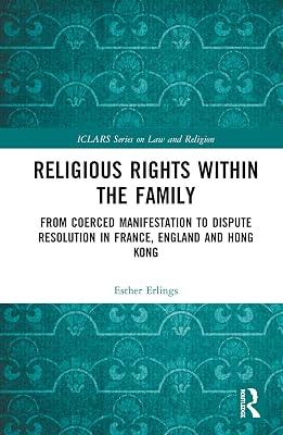Religious Rights Within the Family: From Coerced Manifestation to Dispute Resolution in France, England and Hong Kong (ICLARS Series on Law and Religion) by Erlings, Esther | Hardcover | Law 2