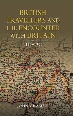British Travellers and the Encounter with Britain, 1450–1700: 23 (Studies in Early Modern Cultural, Political and Social History) by Cramsie, John | Hardcover | Social & Cultural History 2