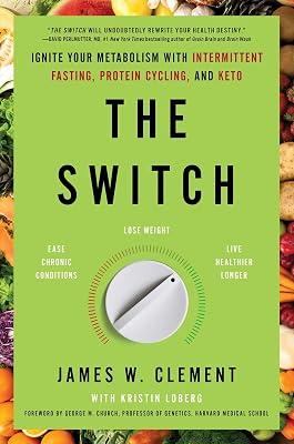 The Switch: Ignite Your Metabolism with Intermittent Fasting, Protein Cycling, and Keto by Clement, Mr. James W. | Hardcover | Health & Fitness 2
