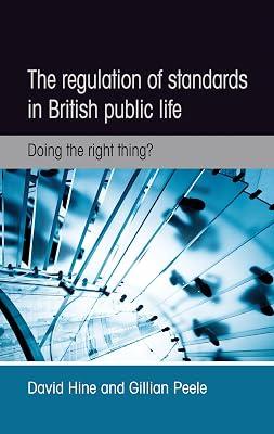 The Regulation of Standards in British Public Life: Doing the Right Thing? by Hine, David; Peele, Gillian | Paperback | Political Science 2