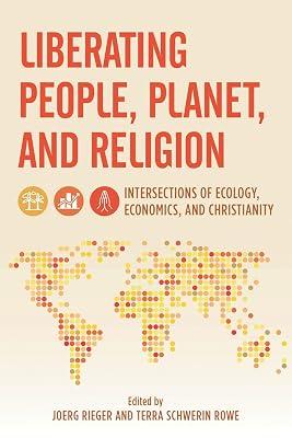 Liberating People, Planet, and Religion: Intersections of Ecology, Economics, and Christianity (Religion in the Modern World) by Rieger, Joerg; Rowe, Terra | Hardcover | Christianity 2