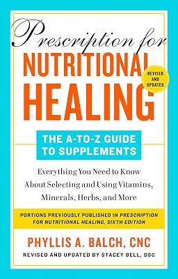 Prescription for Nutritional Healing: The A-to-Z Guide to Supplements, 6th Edition: Everything You Need to Know About Selecting and Using Vitamins, Minerals, Herbs,and More by Balch CNC, Phyllis A. | Paperback | Health & Fitness 2