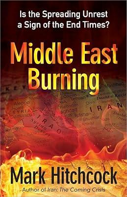 Middle East Burning: Is the Spreading Unrest a Sign of the End Times? by Hitchcock, Mark | Paperback | Religion 2