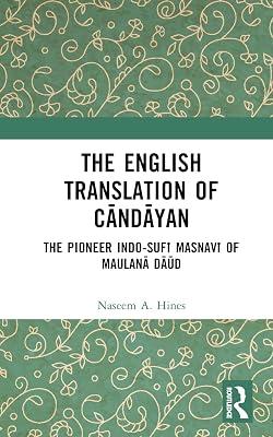 The English Translation of Cāndāyan: The Pioneer Indo-Sufī Masnavī of Maulanā Dāūd by Hines, Naseem A. | Hardcover | Literature: History And Criticism 2
