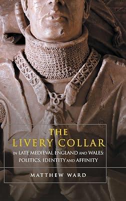 The Livery Collar in Late Medieval England and Wales – Politics, Identity and Affinity by Ward, Matthew | Hardcover | Social & Cultural History 2