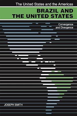 Brazil and the United States: Convergence and Divergence (The United States and the Americas) by Smith, Joseph | Paperback | History 2