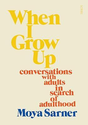 When I Grow Up: Conversations With Adults in Search of Adulthood by Sarner, Moya | Paperback | Biography & Autobiography 2