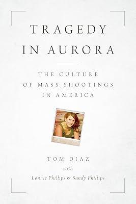 Tragedy in Aurora: The Culture of Mass Shootings in America by Diaz, Tom | Hardcover | True Crime 2