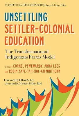 Unsettling Settler-Colonial Education: The Transformational Indigenous Praxis Model (Multicultural Education) | Paperback | Social Science 2