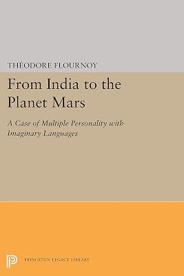 From India To The Planet Mars : A Case of Multiple Personality With Imaginary Languages (Princeton Legacy Library) by Flournoy, Theodore | Paperback | States Of Consciousness 2