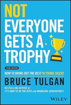 Not Everyone Gets a Trophy 3rd Edition: How to Man age Millennials by Tulgan, Bruce | Hardcover | Business & Economics 2