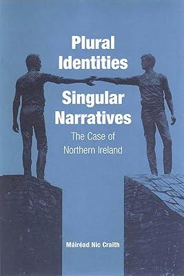 Plural Identities - Singular Narratives: The Case of Northern Ireland by Craith, Máiréad Nic | Library | Politics & Government 2