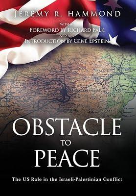 Obstacle to Peace: The US Role in the Israeli-Palestinian Conflict by Falk, Richard (Foreward); Epstein, Gene (Intro); Hammond, Jeremy R | Hardcover | Middle Eastern History 2