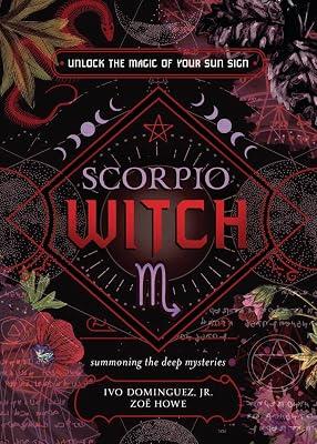 Scorpio Witch: Unlock the Magic of Your Sun Sign; Summoning the Deep Mysteries (Witch's Sun Sign, 8) by Howe, Zoe; Dominguez, Ivo, Jr. | Paperback | Body 2