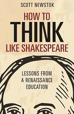 How to Think like Shakespeare: Lessons from a Renaissance Education by Newstok, Scott | Hardcover | Education 2