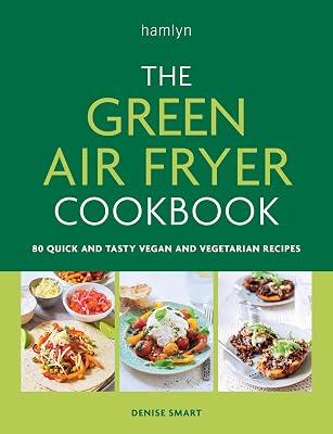 The Green Air Fryer Cookbook: 80 quick and tasty vegan and vegetarian recipes by Smart, Denise | Paperback | Cooking With Specific Gadgets 2