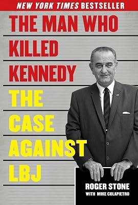 The Man Who Killed Kennedy: The Case Against LBJ by Stone, Roger; Colapietro, Mike | Hardcover | History 2